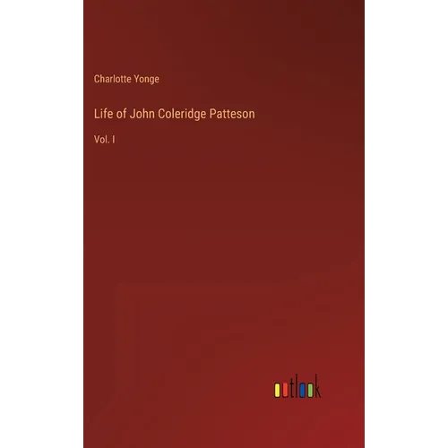 Life of John Coleridge Patteson: Vol. I