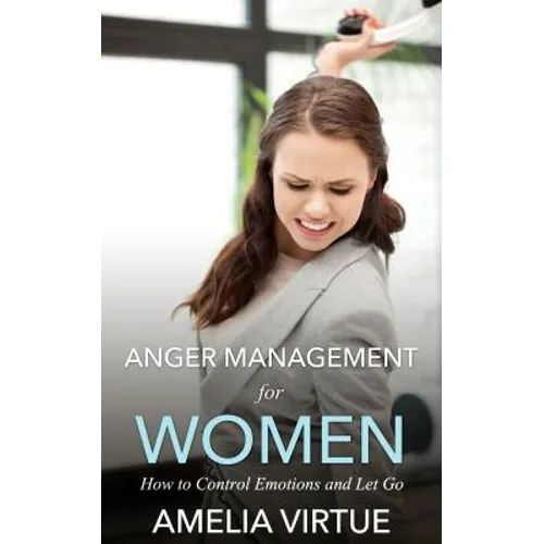 Anger Management for Women: How to Control Emotions and Let Go