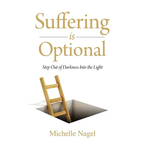 Suffering is Optional: Step Out of the Darkness and Into the Light