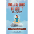 Managing Stress And Anxiety As An Adult