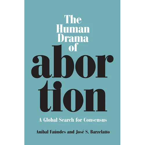 The Human Drama of Abortion: A Global Search for Consensus