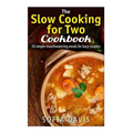 The Slow Cooking For Two Cookbook: 30 Simple Mouthwatering Meals For Busy Couples