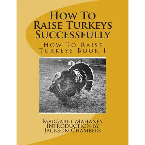 How To Raise Turkeys Successfully: How To Raise Turkeys Book 1