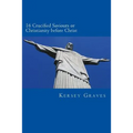 The World's Sixteen Crucified saviours or christianity before chris