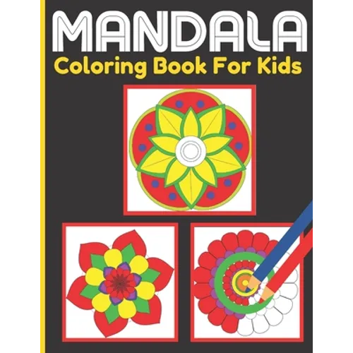 Mandala Coloring Book For Kids: Kids Activity Coloring Mandalas Book With Fun, Easy, and Relaxing for Boys, Girls, and Beginners (Coloring Books for K
