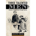 Three Talented Men: Lessons in Leadership Through Stories
