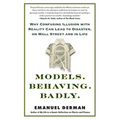 Models. Behaving. Badly.: Why Confusing Illusion with Reality Can Lead to Disaster, on Wall Street and in Life