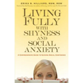 Living Fully with Shyness and Social Anxiety: A Comprehensive Guide to Gaining Social Confidence