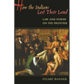 How the Indians Lost Their Land: Law and Power on the Frontier