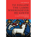To Follow the Lambe Wheresoever He Goeth: The Ecclesial Polity of the English Calvinistic Baptists 1640-1660