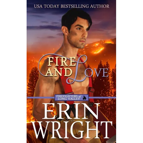 Fire and Love: An Opposites-Attract Fireman Romance