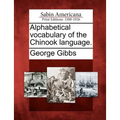 Alphabetical Vocabulary of the Chinook Language.