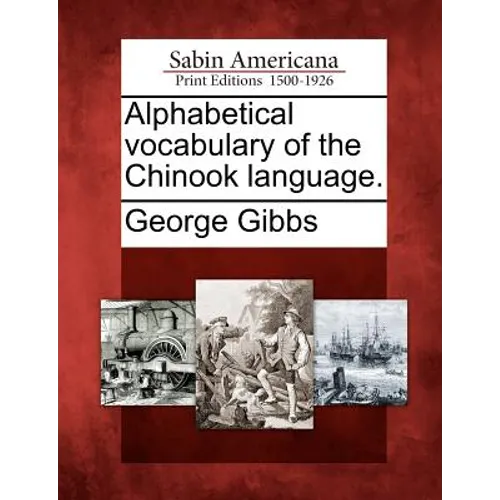 Alphabetical Vocabulary of the Chinook Language.