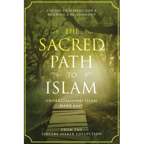 The Sacred Path to Islam: A Guide to Seeking Allah (God) & Building a Relationship