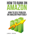 How to Self Publish on Amazon Profitably: How to Rank on Amazon