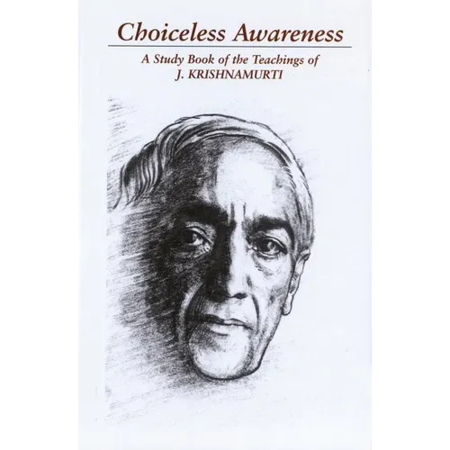 Choiceless Awareness: A Selection of Passages for the Study of the Teachings of J. Krishnamurti