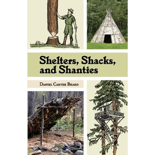 Shelters, Shacks, and Shanties: The Classic Guide to Building Wilderness Shelters (Dover Books on Architecture)