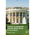 Lessons in Leadership from the White House to Your House