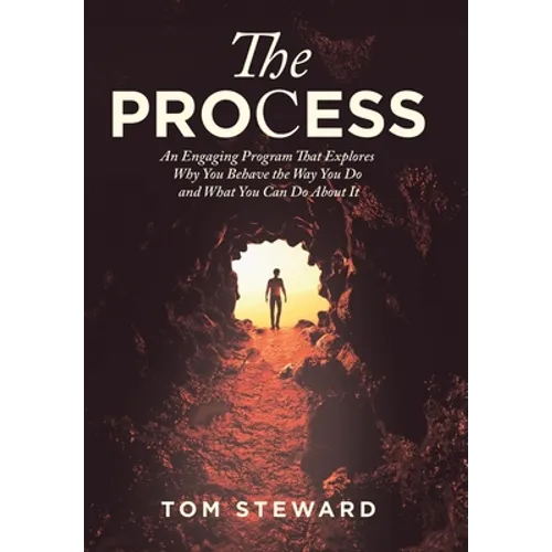 The Process: An Engaging Program That Explores Why You Behave the Way You Do and What You Can Do About It
