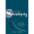 Through the Lens of Serendipity: Helping Others Discover the Best in Themselves (Even if Life has Shown Them Its Worst)