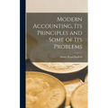 Modern Accounting, Its Principles and Some of Its Problems