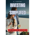 Investing Simplified: Building Wealth One Step at a Time