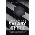Your Path to Salary Independence: How Anyone Can Control Their Financial Destiny