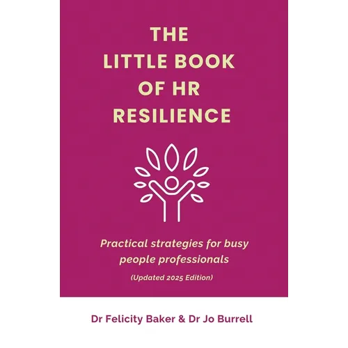 The Little Book of HR Resilience: Practical Strategies for Busy People Professionals