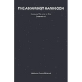 The Absurdist Handbook: Because We Live to Die, Deal with It!