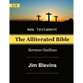 The Alliterated Bible - KJV - New Testament - Matthew-Revelation: Sermon Outlines