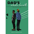 Dad's Whole Heart: An Interactive Journal to Deepen the Connection Between Boy Dads and Their Teen Sons.