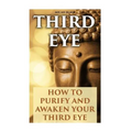 Third Eye: How To Purify And Awaken Your Third Eye