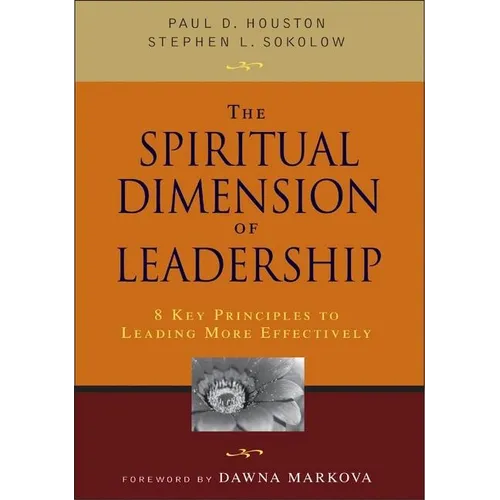 The Spiritual Dimension of Leadership: 8 Key Principles to Leading More Effectively
