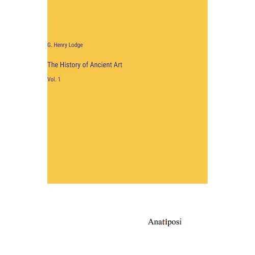 The History of Ancient Art: Vol. 1