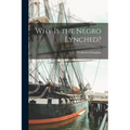 Why is the Negro Lynched?