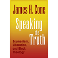 Speaking the Truth: Ecumenism, Liberation and Black Theology
