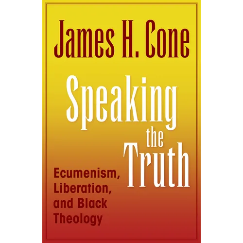 Speaking the Truth: Ecumenism, Liberation and Black Theology