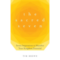 The Sacred Seven: Seven Imperatives to Manifest Your Kingdom Potential
