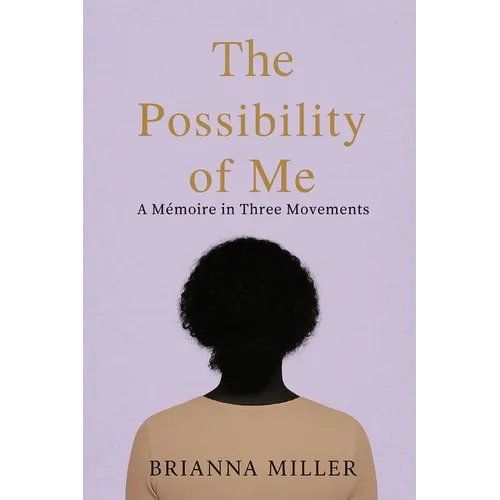 The Possibility of Me: A Mémoire in Three Movements
