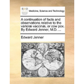 A Continuation of Facts and Observations Relative to the Variolae Vaccinae, or Cow Pox. by Edward Jenner, M.D. ...