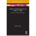 Crony Capitalism in US Health Care: Anatomy of a Dysfunctional System
