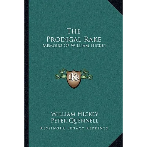 The Prodigal Rake: Memoirs Of William Hickey