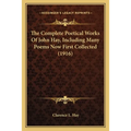 The Complete Poetical Works Of John Hay, Including Many Poems Now First Collected (1916)