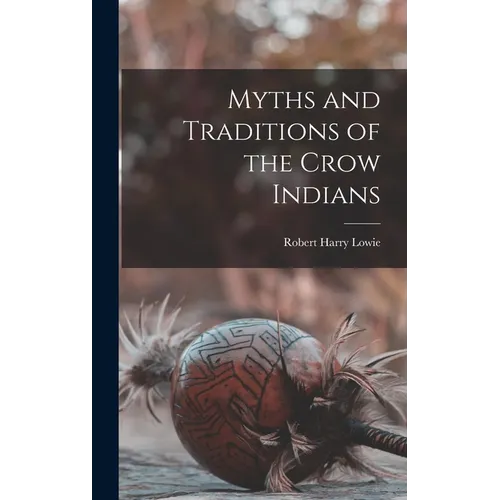 Myths and Traditions of the Crow Indians