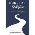 Gone Far, Still Goin': A Book of Poetry