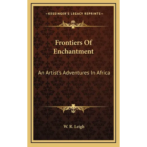 Frontiers Of Enchantment: An Artist's Adventures In Africa