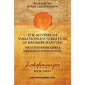 The Mystery of Vibrationless-Vibration in Kashmir Shaivism: : Vasugupta's Spanda Karika & Kshemaraja's Spanda Sandoha