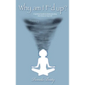 Why am I f'd up?: a spiritual guide to understanding the chaos in your life.
