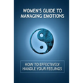 Women's Guide to Managing Emotions: How to Effectively Handle Your Feelings