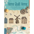 Home Quilt Home: Over 20 Project Ideas to Quilt, Stitch, Sew and Appliqué